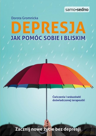 Depresja. Jak pomóc sobie i bliskim - Dorota Gromnicka [KSIĄŻKA]