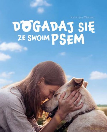 Dogadaj się ze swoim psem - Katarzyna Mierzwa [KSIĄŻKA]