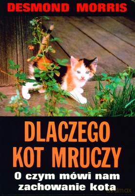 Dlaczego Kot Mruczy O Czym Mówi Nam Zachowanie Kota - Desmond Morris [KSIĄŻKA]