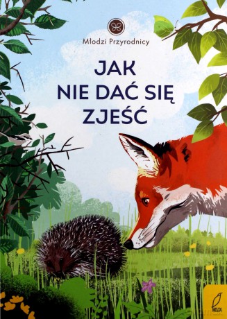 Jak nie dać się zjeść. Młodzi przyrodnicy - Patrycja Zarawska [KSIĄŻKA]