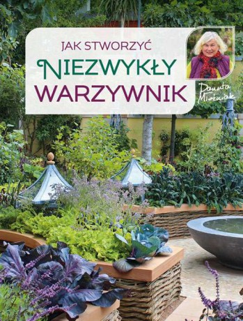Jak stworzyć niezwykły warzywnik - Danuta Młoźniak [KSIĄŻKA]