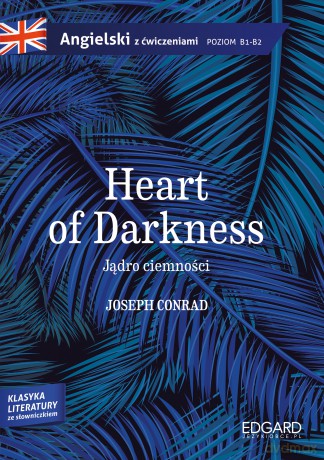 Jądro ciemności. Heart of Darkness. Adaptacja klasyki z ćwiczeniami. Poziom B1-B2 - Joseph Conrad [KSIĄŻKA]
