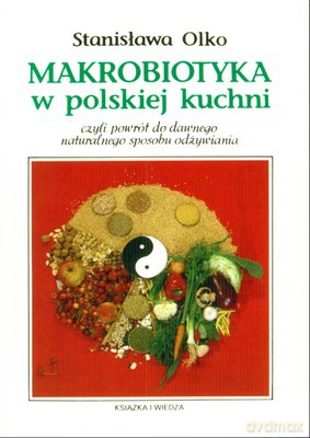 Makrobiotyka W Polskiej Kuchni Wyd.2008 - Stanisława Olko [KSIĄŻKA]