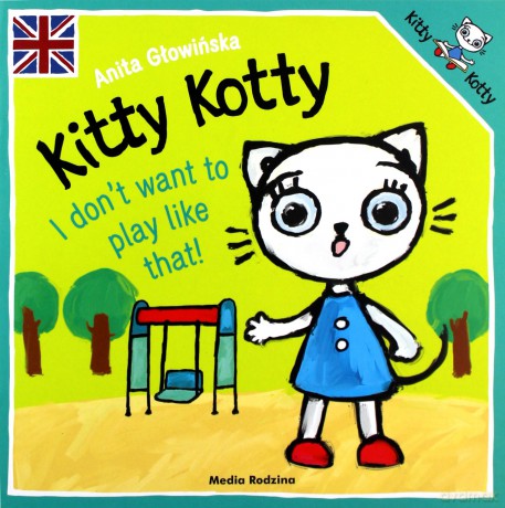 Kitty Kotty. I don't want to play like that! - Anita Głowińska [KSIĄŻKA]