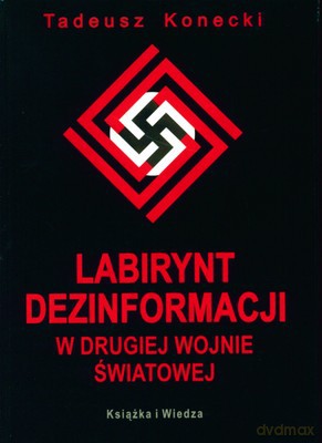 Labirynt Dezinformacji W Drugiej Wojnie Światowej (twarda) - Tadeusz Konecki [KSIĄŻKA]