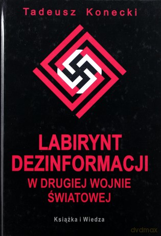 Labirynt Dezinformacji W Drugiej Wojnie Światowej (twarda) - Tadeusz Konecki [KSIĄŻKA]