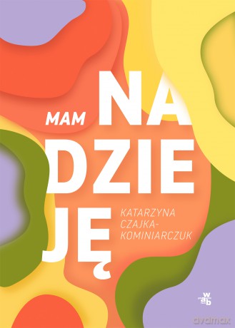 Mam nadzieję - Katarzyna Czajka-Kominiarczuk [KSIĄŻKA]