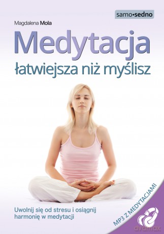 Medytacja łatwiejsza niż myślisz - Magdalena Mola [KSIĄŻKA]