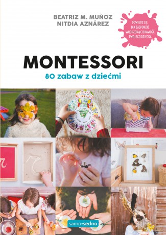 Montessori. 80 zabaw z dziećmi - Beatriz M. Munoz, Nitdia Aznarez [KSIĄŻKA]