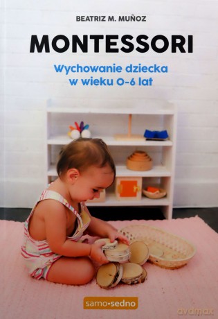 Montessori. Wychowanie dziecka w wieku 0-6 lat - Beatriz M. Munoz [KSIĄŻKA]