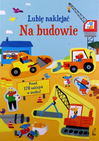 Na budowie. Lubię naklejać - Jane Bingham [KSIĄŻKA]