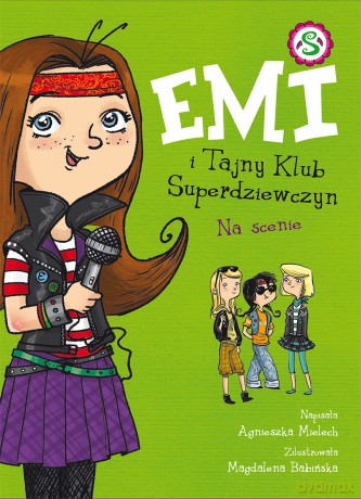 Na scenie. Emi i Tajny Klub Superdziewczyn (Tom 3) - Agnieszka Mielech [KSIĄŻKA]