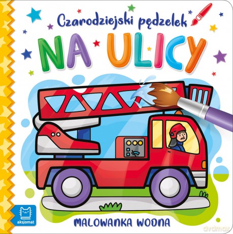 Na ulicy. Czarodziejski pędzelek. Malowanka wodna [KSIĄŻKA]