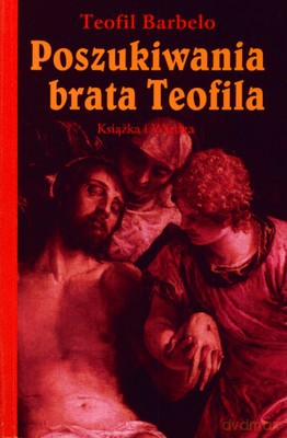 Poszukiwania Brata Teofila - Teofil Barbelo [KSIĄŻKA]