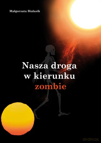 Nasza droga w kierunku zombie - Małgorzata Białasik [KSIĄŻKA]