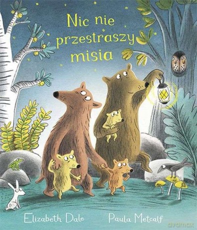 Nic nie przestraszy misia - Elizabeth Dale, Paula Metcalf [KSIĄŻKA]