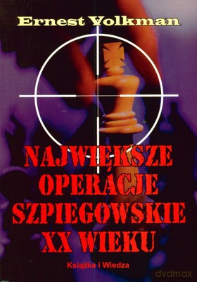 Największe Operacje Szpiegowskie XX Wieku - Ernest Volkman [KSIĄŻKA]