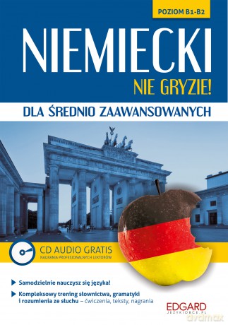 Niemiecki nie gryzie! Dla średnio zaawansowanych. Poziom B1-B2 [KSIĄŻKA]