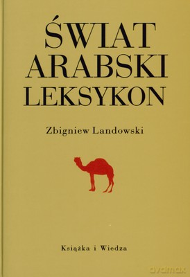 Świat Arabski Leksykon (twarda) - Zbigniew Landowski [KSIĄŻKA]