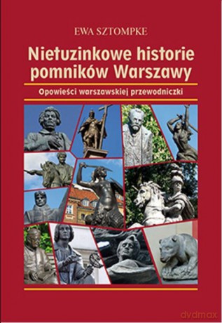 Nietuzinkowe historie pomników Warszawy - Ewa Sztompke [KSIĄŻKA]