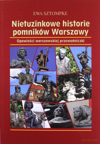 Nietuzinkowe historie pomników Warszawy - Ewa Sztompke [KSIĄŻKA]