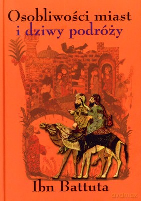 Osobliwości Miast I Dziwy Podróży (twarda) - Ibn Battuta [KSIĄŻKA]