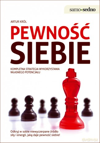 Pewność siebie Kompletna strategia wykorzystania własnego potencjału - Artur Król [KSIĄŻKA]