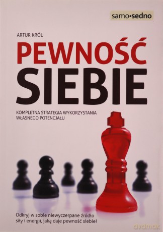 Pewność siebie Kompletna strategia wykorzystania własnego potencjału - Artur Król [KSIĄŻKA]