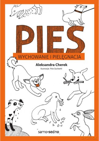 Pies. Wychowanie i pielęgnacja - Aleksandra Cherek [KSIĄŻKA]