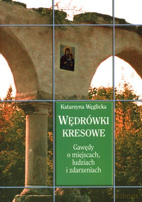 Wędrówki Kresowe - Katarzyna Węglicka [KSIĄŻKA]