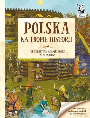 Polska. Na tropie historii. Kapitan Nauka - Sebastian Adamkiewicz [KSIĄŻKA]