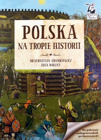 Polska. Na tropie historii. Kapitan Nauka - Sebastian Adamkiewicz [KSIĄŻKA]