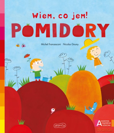 Pomidory. Akademia mądrego dziecka. Wiem, co jem! - Michael Francesconi [KSIĄŻKA]