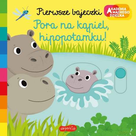 Pora na kąpiel, hipopotamku! Akademia mądrego dziecka. Pierwsze bajeczki - Nathalie Choux [KSIĄŻKA]