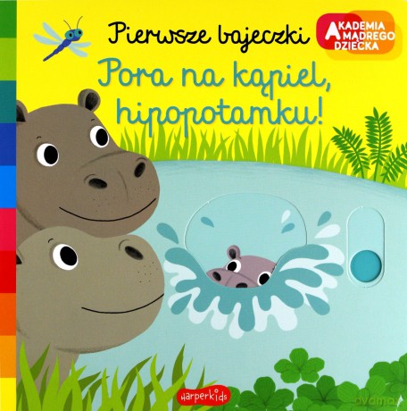 Pora na kąpiel, hipopotamku! Akademia mądrego dziecka. Pierwsze bajeczki - Nathalie Choux [KSIĄŻKA]