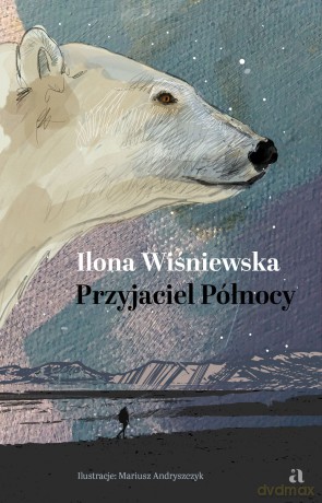 Przyjaciel Północy - Ilona Wiśniewska [KSIĄŻKA]