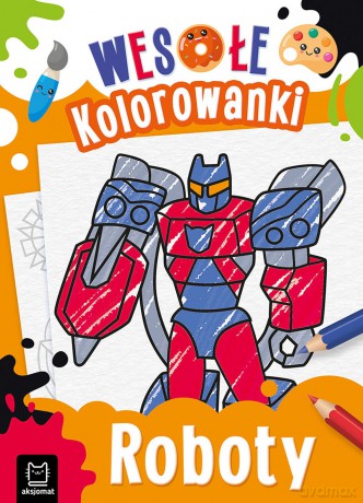 Roboty. Wesołe kolorowanki [KSIĄŻKA]