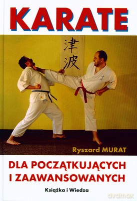 Karate Dla Początkujących I Zaawansowanych (twarda) - Ryszard Murat [KSIĄŻKA]