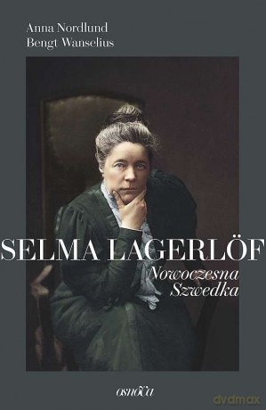 Selma Lagerlöf. Nowoczesna Szwedka - Anna Nordlund, Bengt Wanselius [KSIĄŻKA]