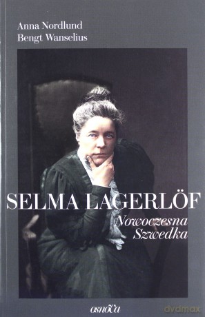 Selma Lagerlöf. Nowoczesna Szwedka - Anna Nordlund, Bengt Wanselius [KSIĄŻKA]