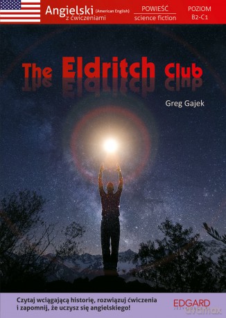 The Eldritch Club. Angielski. Powieść z ćwiczeniami. Poziom B2-C1 - Greg Gajek [KSIĄŻKA]