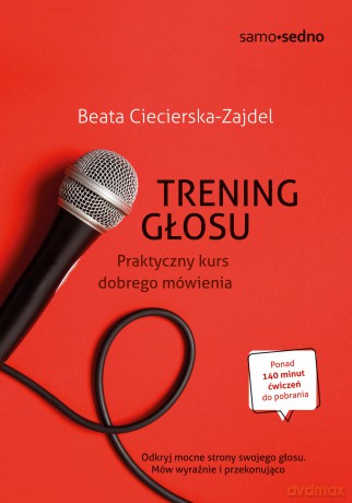 Trening głosu. Praktyczny kurs dobrego mówienia - Beata Ciecierska-Zajdel [KSIĄŻKA]