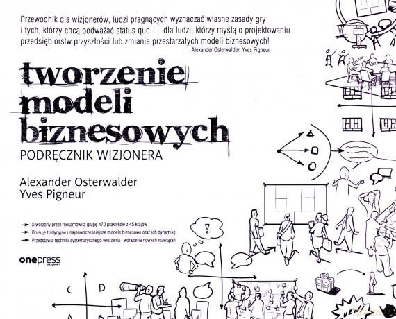 Tworzenie modeli biznesowych. Podręcznik wizjonera - Alexander Osterwalder, Yves Pigneur [KSIĄŻKA]