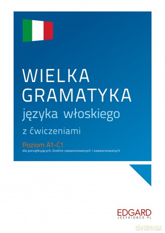 Wielka gramatyka języka włoskiego z ćwiczeniami - Anna Wieczorek, Aleksandra Janczarska [KSIĄŻKA]