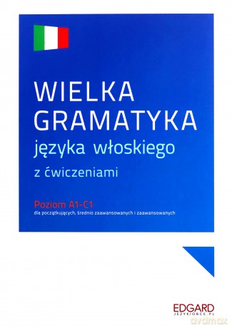 Wielka gramatyka języka włoskiego z ćwiczeniami - Anna Wieczorek, Aleksandra Janczarska [KSIĄŻKA]