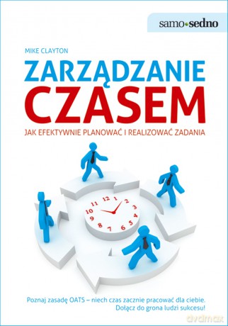Zarządzanie czasem Jak efektywnie planować i realizować zadania - Mike Clayton [KSIĄŻKA]