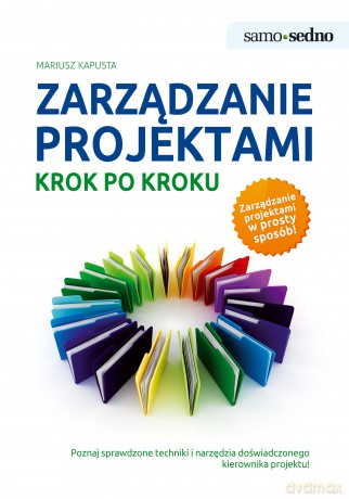 Zarządzanie projektami. Krok po kroku - Mariusz Kapusta [KSIĄŻKA]