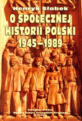 O Społecznej Historii Polski 1945-1989 - Henryk Słabek [KSIĄŻKA]