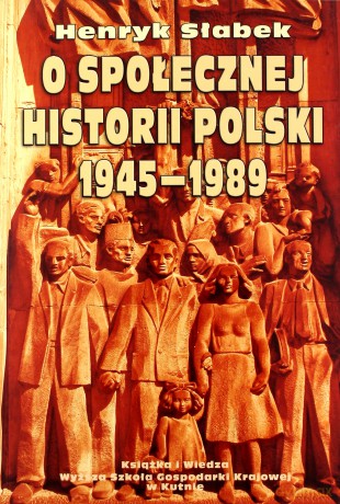 O Społecznej Historii Polski 1945-1989 - Henryk Słabek [KSIĄŻKA]
