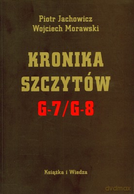Kronika Szczytów G-7/G-8 - Piotr Jachowicz, Wojciech Morawski [KSIĄŻKA]